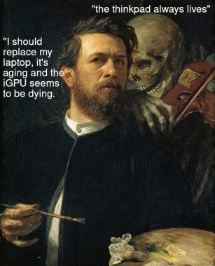 The artpiece "Self-portrait with Death playing the fiddle" with two captions. One is next to the man, saying "I should replace my laptop. It's aging and the iGPU seems to be dying." The second is over Death, and says "The ThinkPad always lives."