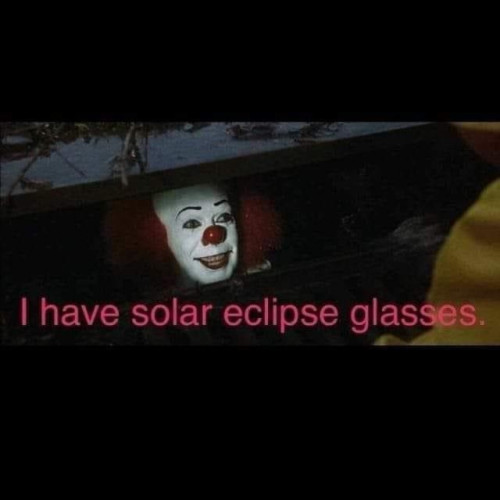Pennywise from IT in the sewer talking to Georgie saying "I have solar eclipse glasses"