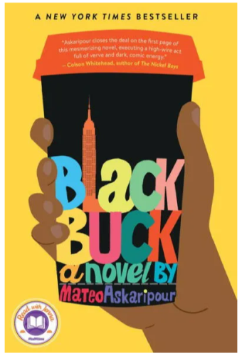 Cover of the novel Black Buck by Mateo Askaripour. Cover shows a hand holding a black coffee to-go cup with an orange lid. The book title and author are written in multi-colored letters on the cup, with the Empire State Building standing in for the L in the word "black."

A New York Times Bestseller
“Askaripour closes the deal on the first page of this mesmerizing novel, executing a high wire act full of verve and dark, comic energy.”
—Colson Whitehead, author of The Nickel Boys