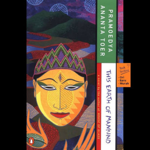 Trade paperback cover of "This Earth of Mankind," by Pramoedya Anants Toer. An abstracted image of a face in yellow and orange fills the page. It is wearing a hat or hard wrapping and holding hands palm outward below the chin. A dark landscape in red, green, and purple is in the background. 