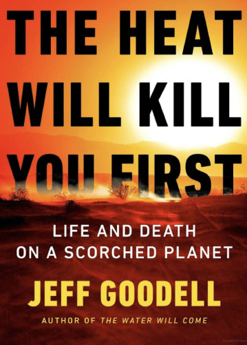 Book cover of “The Heat Will Kill You First: Life and Death on a Scorched Planet”