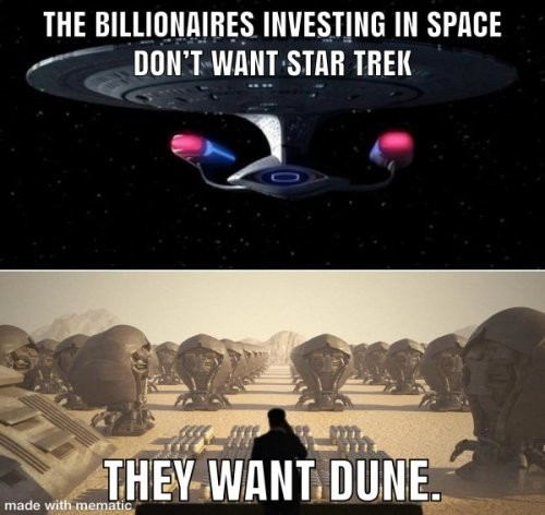 A picture of the enterpise with the text "The billionaires Investing in Space dont want star trek" and a picture of the Dune movie with the text "They want Dune"