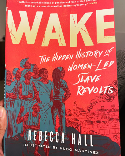 "With its remarkable blend of passion and fact, action
Wake sets a new standard for illustrating history." -NPR
WAKE
THE HIDDEN HiSTORY OF
WOMEN-LED
SLAVE
REVOLTS
REBECCA HALL
ILLUSTRATED BY HUGO MARTÍNEZ