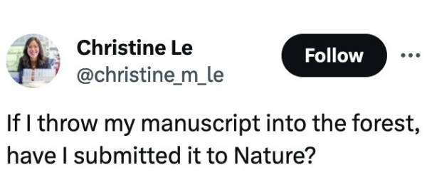 A tweet "If I throw my manuscript into the forest, have I submitted it to Nature?" by Christine Le, on Twitter.