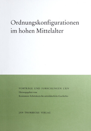Schneidmüller, Bernd • Weinfurter, Stefan (ed.), Ordnungskonfigurationen im hohen Mittelalter (Vorträge und Forschungen 64), Ostfildern 2006.
