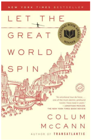 Book cover for Let the Great World Spin by Colum McCann

New York TImes Best Seller
National Book Award Winner

Cover image is a stylized red ink drawing of the New York City skyline creeping up from the lower left to the upper right. Horizontally across the top is a line signifying a tightrope, with a small figure walking the tightrope and holding a balance pole. 