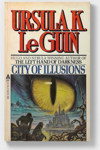 photo of an old edition of City of Illusions by Ursula K. Le Guin. The cover displays two ape-like figures and a dried-out tree or a bush at the front. The figures turned their back to us, they look at a big city with skyscrapers far in the distance. Behind the city and up in the sky there's a huge yellow cat-like eye, it covers circa half of the illustration. The scene looks eerie and menacing.