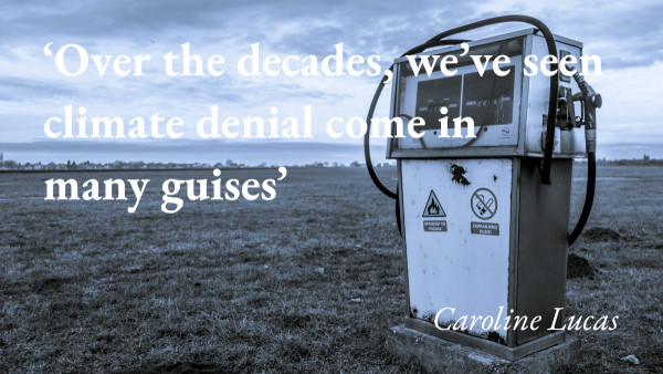 A disused petrol pump stands in a field, with a quote from Caroline Lucas's blog: 'Over the decades, we've seen climate denial come in many guises'