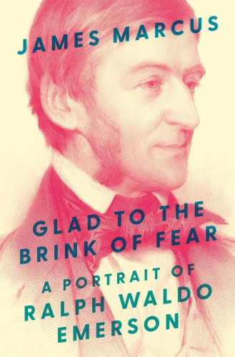 More than two centuries after his birth, Ralph Waldo Emerson remains one of the presiding spirits in American culture. Yet his reputation as the starry-eyed prophet of self-reliance has obscured a much more complicated figure who spent a lifetime wrestling with injustice, philosophy, art, desire, and suffering. James Marcus introduces readers to this Emerson, a writer of self-interrogating genius whose visionary flights are always grounded in Yankee shrewdness. 
This Emerson is a rebel. He is also a lover, a friend, a husband, and a father. Having declared his great topic to be “the infinitude of the private man,” he is nonetheless an intensely social being who develops Transcendentalism in the company of Henry David Thoreau, Margaret Fuller, Bronson Alcott, and Theodore Parker. And although he resists political activism early on—hoping instead for a revolution in consciousness—the burning issue of slavery ultimately transforms him from cloistered metaphysician to fiery abolitionist. 
Drawing on telling episodes from Emerson’s life alongside landmark essays like “Self-Reliance,” “Experience,” and “Circles,” Glad to the Brink of Fear reveals how Emerson shares our preoccupations with fate and freedom, race and inequality, love and grief. It shows, too, how his desire to see the world afresh, rather than accepting the consensus view, is a lesson that never grows old.