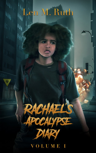Rachael's Apocalypse Diary Vol. 1 by Len M. Ruth. A young woman of color appears pensive as she walks through a dark urban street with a backpack. A biohazard sign is in the background, smog clinging to a damaged skyscraper, and something explodes far down the street in a ball of fire.