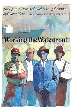 Book cover for "Working the Waterfront," autobiography of IWW Gilbert Mers. Shows 4 men in hats, with 2 palm trees and a freight ship in the background.