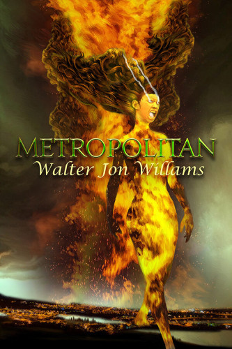Metropolitan by Walter Jon Williams. A giant feminine form seemingly made of fire walks across a smoke-laden city, towering above it. Her mouth is open in a scream.
