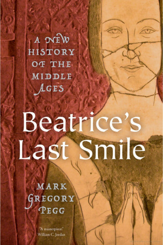 Mark Gregory Pegg, Beatrice's Last Smile: A New History of the Middle Ages