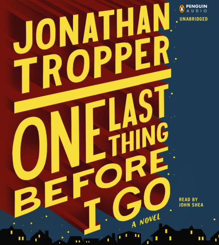 Audiobook cover for One Last Thing Before I Go (A Novel) by Jonathan Tropper, read by John Shea. Cover features the title in raised yellow text with red drop shadow against a dark blue night sky with a few yellow stars. Small houses with lit windows are silhouetted against the sky at the bottom. 