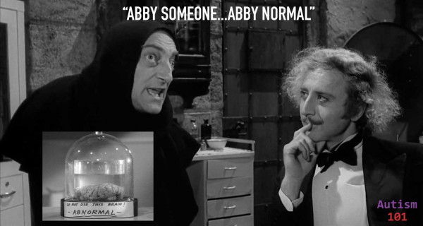 A photo from the film Young Frankenstein. Igor is shown talking to Dr. Frankenstein. There is a caption that reads, "ABBY SOMEONE...ABBY NORMAL". In the photo is a glass jar of a brain with a label on it that reads, "DO NOT USE THIS BRAIN! ABNORMAL!"