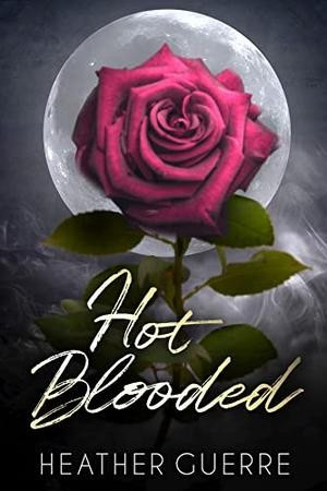 The cover of Hot Blooded by Heather Guerre.  There is a very open red rose in front of a full moon.