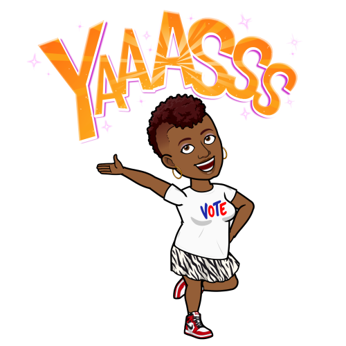 Bitmoji, solid black background, the word "Yaaasss" in gold thick letters across the top of the scene, surrounded by stars sparkling, my bitmoji stands below posed with one arm in the air, and leg kicked back in celebratory fashion, wearing a zebra print skirt, the customary "vote" t-shirt and red and white sneakers.