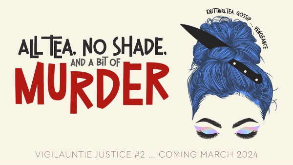 Image of a drag queen with a knife hiding in her hair. Text reads: ALL TEA, NO SHADE, AND A BIT OF MURDER
VIGILAUNTIE JUSTICE #2 .. COMING MARCH 2024