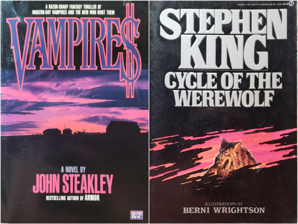A composite photo of 2 paperback books. Each cover black with pink and orange highlights.

———

On the left is:

A RAZOR SHARP FANTASY THRILLER OF MODERN-DAY VAMPIRES AND THE MEN WHO HUNT THEM.

VAMPIRES 
[A dollar symbol is used in the title in place of the letter "S" in the Victorian/Western stylized titling.]

A NOVEL BY JOHN STEAKLEY, BESTSELLING AUTHOR OF ARMOR

ROC

A lonely rural farm spread is silhouetted against a partly cloudy dusk sky in shades of pink with a hint of orange near the horizon.

Title text is blue with a pink outline. Author name is in pink. Other lettering is in white and grey.

———

On the right is:

SIGNET•451-XE2111•(CANADA $9.95)•U.S. $8.95.

STEPHEN KING
CYCLE OF THE WEREWOLF

ILLUSTRATIONS BY BERNI WRIGHTSON

The bust of an open-mouthed brown werewolf, highlighted with yellow and shadowed with black, is visible holding aside a gap in trees or shrubs which could be mistaken for a gap in fog or horizontal slash of claws. The background through the gap is pink with hints of orange.
###