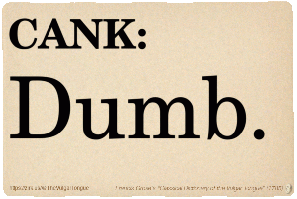 Image imitating a page from an old document, text (as in main toot):

CANK. Dumb.

A selection from Francis Grose’s “Dictionary Of The Vulgar Tongue” (1785)