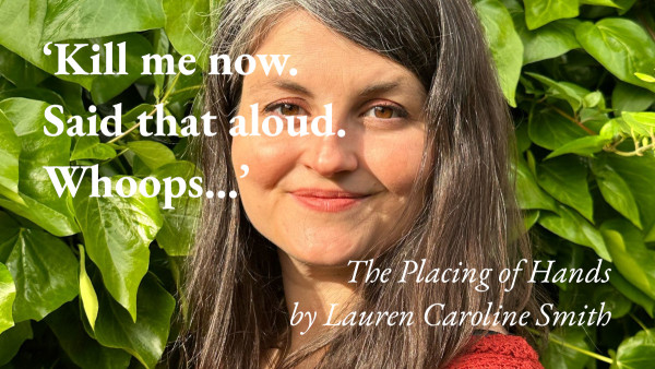 A portrait of the writer Lauren Caroline Smith, with a quote from her short story The Placing of Hands: 'Kill me now. Said that aloud. Whoops…'