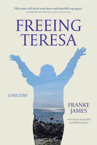 Book cover of "Freeing Teresa" shows the silhouette of Teresa Heartchild, a woman with Down syndrome. Her arms are raised up in joy. Her body is filled in with blue sky, ocean, and a sandy, rocky beach. The area surrounding her figure is sandy beige. The memoir is by Franke James, with Teresa Heartchild and Billiam James. Photography and cover design by Franke and Billiam James, 2023.