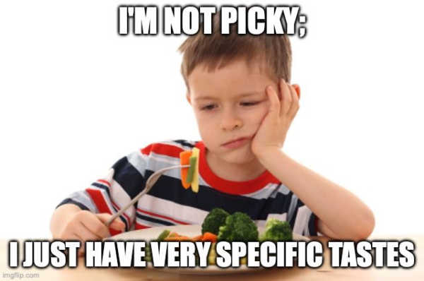 A picture of a boy picking at his vegetables on his plate. He looks unhappy. A caption reads, “I’m not picky; I just have very special tastes”. 