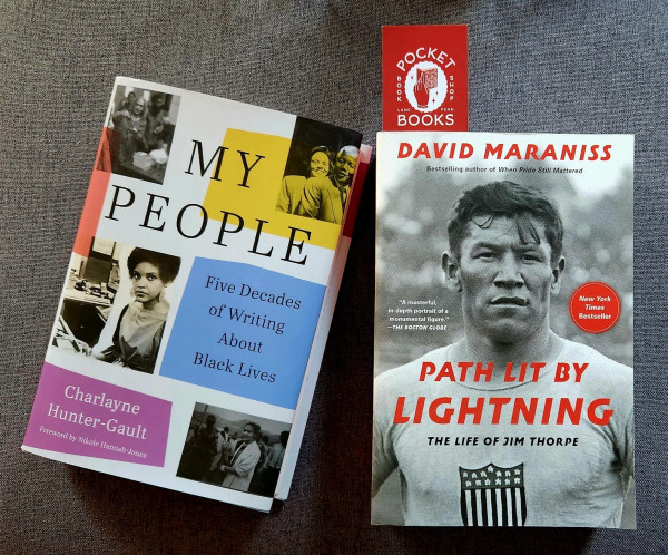 The books My People: Five Decades of Writing About Black Lives by Charlayne Hunter-Gault, and Path Lit By Lightning: The Life of Jim Thorpe by David Maraniss 