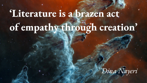 An image of the Pillars of Creation, with a quote from the writer Dina Nayeri: 'Literature is a brazen act of empathy through creation'