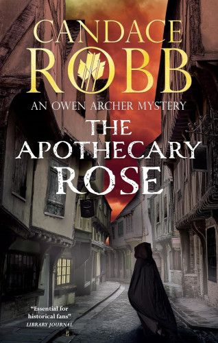 Book cover of Severn House edition of The Apothecary Rose, Owen Archer no. 1. The stylized arrows in the O in my name, Candace Robb, are a nice touch! Scene--the Shambles in York, a cloaked figure in the street. An eerie orange stormy sky. 