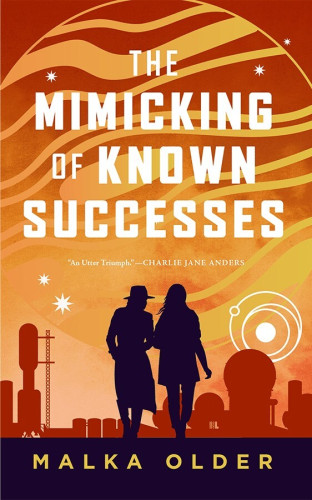 The drawn cover of Mimicking of Known Successes by Malka Older shows the silhouettes of two women walking, leaning slightly into each other, one wears a hat and trench coat, the other has her hair loose. There are various rounded modules and silos in the background, above looms an orange planet with curved lines across its face, reminiscent of Jupiter, with a scattering of white eight pointed stars and a orbit diagram.