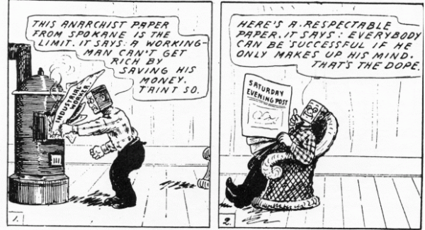 Mr. Block gets news only from the bosses' paper. Reads: “This anarchist paper from Spokane is the limit. It says a workingman can’t get rich by saving his money.  T’ain’t so.” He stuffs the paper into the wood burning stove. Then sits down with a corporate paper. “It says everyone can be successful if he puts his mind to it.” Public Domain, https://commons.wikimedia.org/w/index.php?curid=34919110