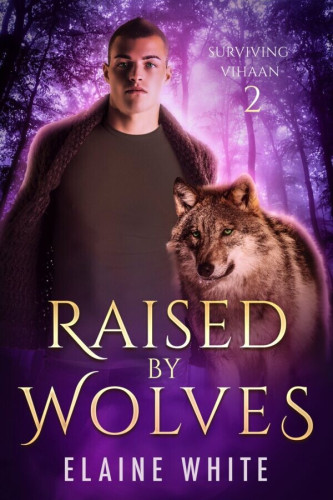 Cover - Raised by Wolves by Elaine White - A young white man with close-cropped dark hair and green eyes, wearing a dark gray shirt and wool sweater and staring at the viewer, behind a wolf with green eyes, a purple forest behind them
