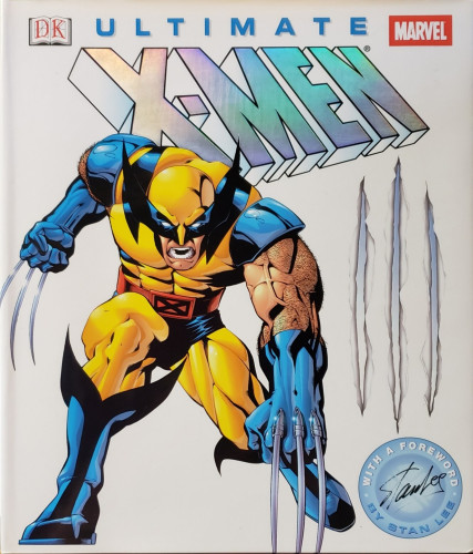 A photo of a large MARVEL Comics coffee-table book, "Ultimate X-Men," published by DK (Dorling Kindersley).

Small logos of DK & Marvel occupy the top left & right corners, respectively. A large X-Men logo, chromium foil stamped, fills the space between and just below. The bright white cover is finished by an illustration of Wolverine slashing the cover with his claws. The lower right corner has a badge announcing a "Foreword by Stan Lee," around the edges with his signature in the center.