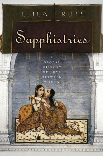 From the ancient poet Sappho to tombois in contemporary Indonesia, women throughout history and around the globe have desired, loved, and had sex with other women. In beautiful prose, Sapphistries tells their stories, capturing the multitude of ways that diverse societies have shaped female same-sex sexuality across time and place. 
Leila J. Rupp reveals how, from the time of the very earliest societies, the possibility of love between women has been known, even when it is feared, ignored, or denied. We hear women in the sex-segregated spaces of convents and harems whispering words of love. We see women beginning to find each other on the streets of London and Amsterdam, in the aristocratic circles of Paris, in the factories of Shanghai. We find women’s desire and love for women meeting the light of day as Japanese schoolgirls fall in love, and lesbian bars and clubs spread from 1920s Berlin to 1950s Buffalo. And we encounter a world of difference in the twenty-first century, as transnational concepts and lesbian identities meet local understandings of how two women might love each other. 
Giving voice to words from the mouths and pens of women, and from men’s prohibitions, reports, literature, art, imaginings, pornography, and court cases... Sapphistries combines lyrical narrative with meticulous historical research, providing an eminently readable and uniquely sweeping story of desire, love, and sex between women around the globe from the beginning of time to the present.