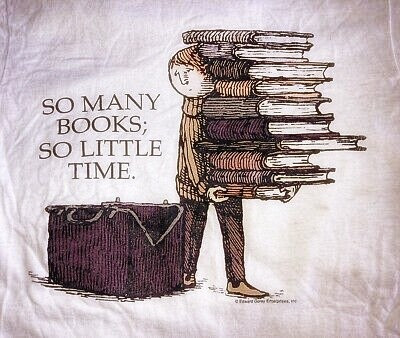 A boy carrying a big pile of books. Caption reads So Many Books So Little Time. Illustration by Edward Gorey 
