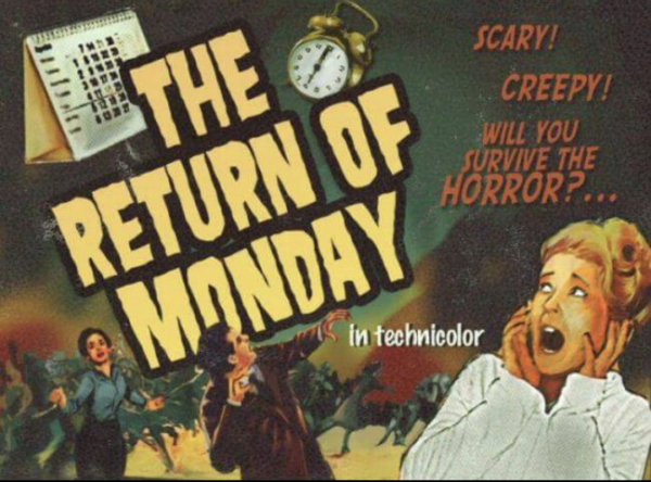 Parody of a B-movie poster with people fleeing in terror and a woman with her hands up to her face, screaming, with text that says "THE RETURN OF MONDAY" and "SCARY! CREEPY! WILL YOU SURVIVE THE HORROR?..."