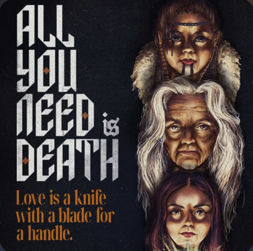 Movie poster for ALL YOU NEED IS DEATH
3 doll-like women's heads are stacked like a totem pole on the right and the left has the movie title and then says "Love is a knife with a blade for a handle."