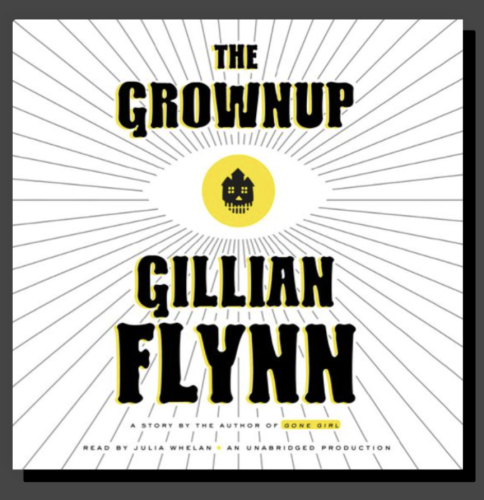 White background with grey lines emanating from oval centre point. Yellow circle with black house icon at centre.

Title: The GrownUp 
Author: Gillian Flynn
Narrator: Julia Whelan 