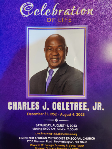 This is a picture of the funeral program for Professor Ogletree. His picture is superimposed on a background that has a gradient that runs from blue in the top left of the image to purple throughout the rest. There is a hint of what would look to be light from a star of a sun on the right edge. The program says : Celebration of Life above his picture. Below it:  Charles J. Ogletree, Jr. December 31, 1952 - August 4, 2023  Saturday August 19, 2023 Viewing 10:00am/ Service 11:00am  The program was live streamed and the hosting church was Ebenezer African Methodist Episcopal Church, 7707 Allentown Road, Fort Washington Maryland.  The Reverends Dr. Grainger Browning Jr., and Rev. Dr. JoAnn Browning officiated.
