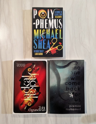 Paperback books
-POLYPHEMUS by Michael Shea
-JACKAL JACKAL by Tobi Ogundiran
-NO ONE WILL COME BACK FOR US by Premee Mohamed