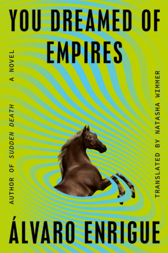 Book cover page for YOU DREAMED OF - EMPIRES ‘\\ ALVARO ENRIGUE. The cover is bright green with light blue spirals around a horse appearing to sink into a whirlpool.