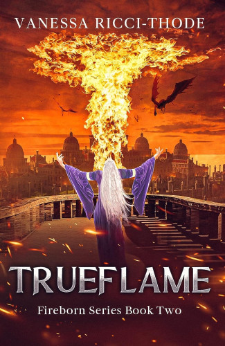 Cover - Trueflame by Vanessa Ricci-Thode - A sorceress with long white hair and flowing purple robes has her back to the viewer, arms raised as fire flows from her into the sky, where dragons hover over a Venice-like city at sunset