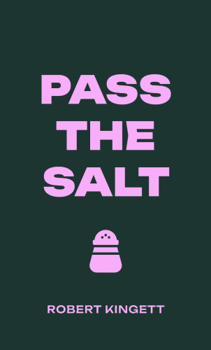 Provided by the Publisher. Pass the Salt cover Is on a dark charcoal (almost black) background, with the title in large block capitals in the centre of the page. Underneath the title is a simple cartoon depiction of a salt shaker. Your name is beneath this in smaller capitals. The text and cartoon are in a musk-pink colour that contrasts well with the background. The cover is very minimalist but effective (in my humble opinion!) and the writing contrasts clearly with the background.