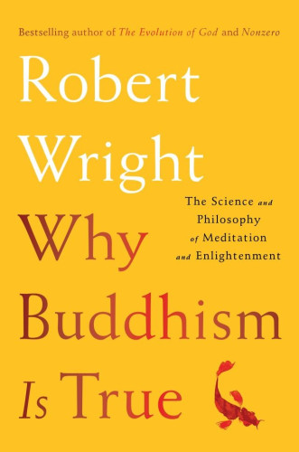 Robert Wright famously explained in The Moral Animal how evolution shaped the human brain. The mind is designed to often delude us, he argued, about ourselves and about the world. And it is designed to make happiness hard to sustain.

But if we know our minds are rigged for anxiety, depression, anger, and greed, what do we do? Wright locates the answer in Buddhism, which figured out thousands of years ago what scientists are only discovering now. Buddhism holds that human suffering is a result of not seeing the world clearly—and proposes that seeing the world more clearly, through meditation, will make us better, happier people.