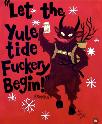 "Let the Yuletide Fuckery Begin!"
With a  stylized picture of Krampus holding a beer stein and smiling