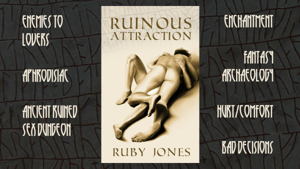 A book cover on a background of dark grey runes, surrounded by tropes. The cover says Ruinous Attraction at the tip and Ruby Jones at the bottom and features two naked men embracing in sepia tones. The tropes are written in a runic f9nt and read: enemies to lovers, aphrodisiac, ancient enchanted sex dungeon, enchantment, fantasy archaeology, hurt/comfort, and bad decisions.