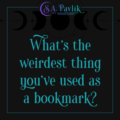SA. Pavlik M/M PARANORMAL ROMANTIC What's the weirdest thing you've used as a bookmark?