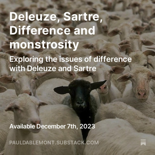 Deleuze, Sartre, Difference and monstrosity: Exploring the issues of difference with.Deleuze and Sartre