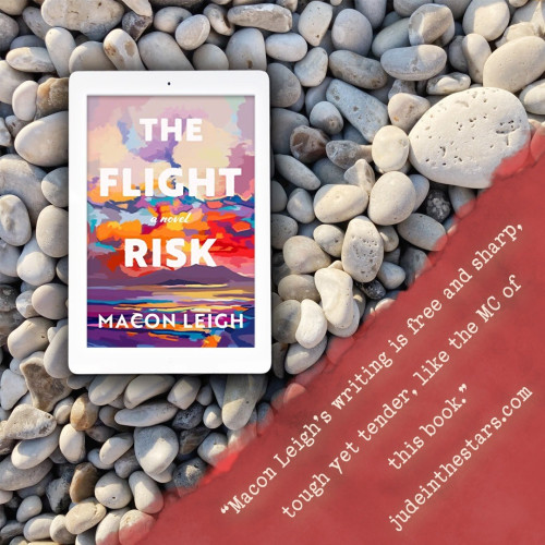 On a backdrop of pebbles, an iPad with the cover of The Flight Risk by Macon Leigh. In the bottom right corner of the image, a strip of torn paper with a quote: "Macon Leigh’s writing is free and sharp, tough yet tender, like the MC of this book." and a URL: judeinthestars.com.